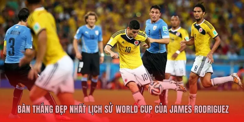 BÀN THẮNG ĐẸP NHẤT LỊCH SỬ WORLD CUP CỦA JAMES RODRIGUEZ
