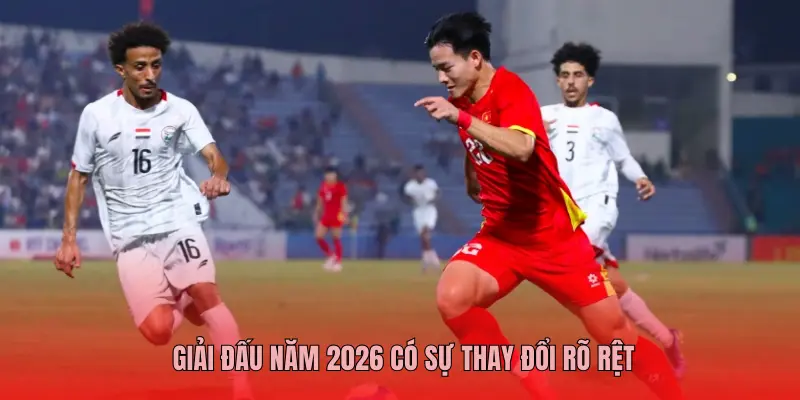GIẢI ĐẤU NĂM 2026 CÓ SỰ THAY ĐỔI RÕ RỆT