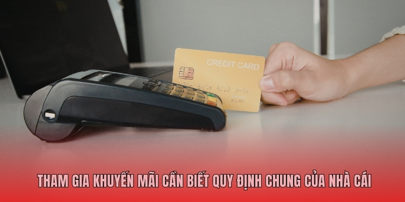 Tham gia khuyến mãi cần biết quy định chung của nhà cái