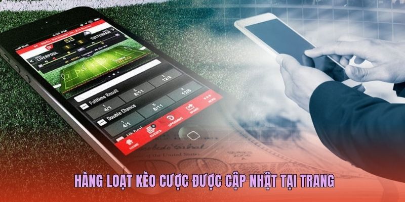 Hàng loạt kèo cược được cập nhật tại trang