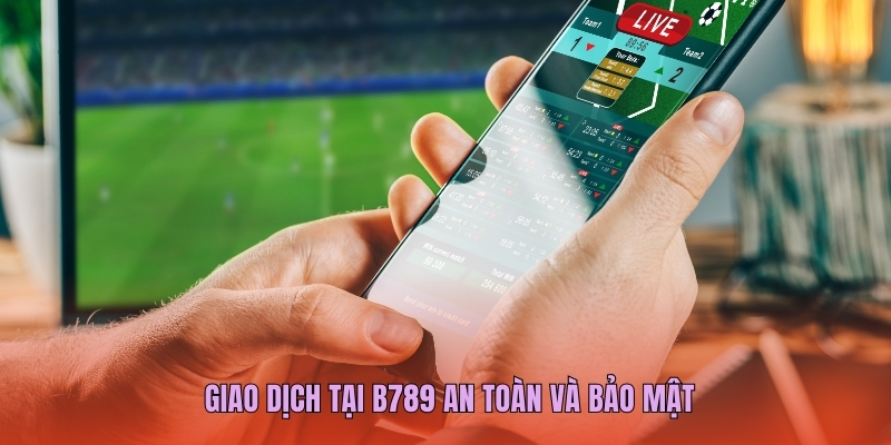 Giao dịch tại B789 an toàn và bảo mật